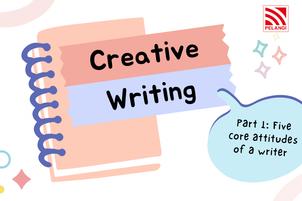 Creative Writing [Part 1]: Five Core Attitudes of a Writer