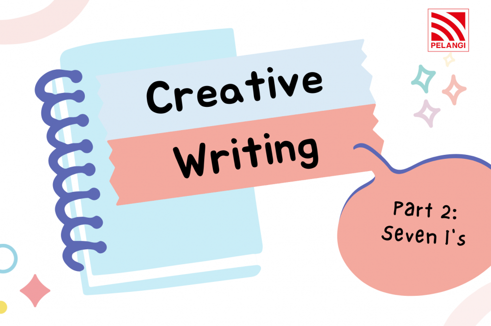 Creative Writing [Part 2]: Seven I’s