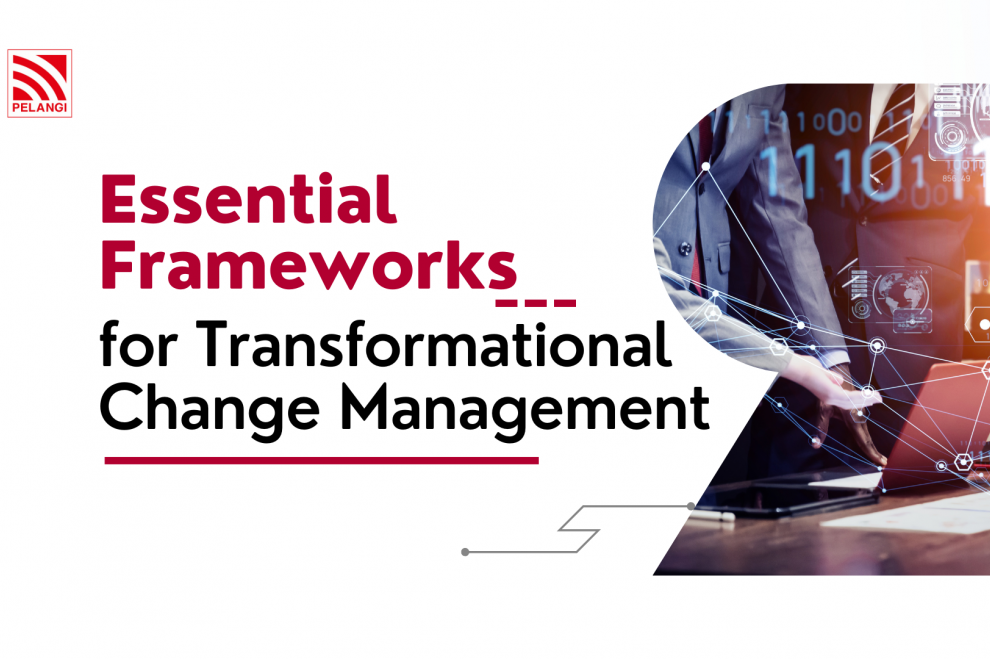 Essential Frameworks for Transformational Change Management