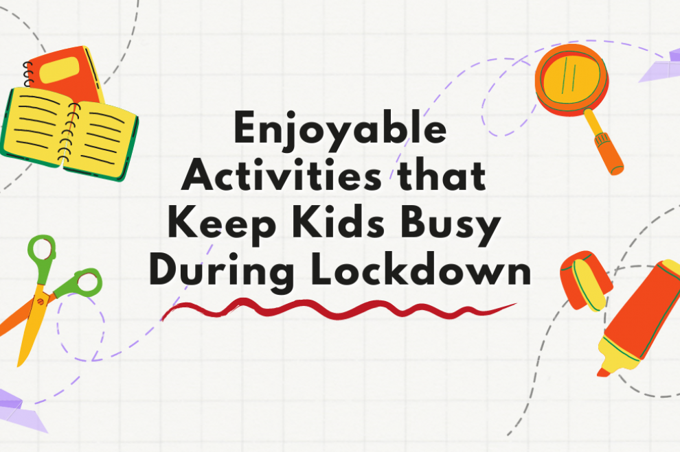Enjoyable Activities that Keep Kids Busy During Lockdown